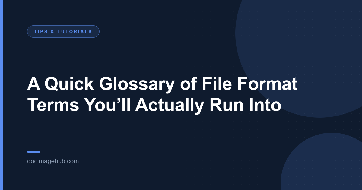 A Quick Glossary of File Format Terms You’ll Actually Run Into