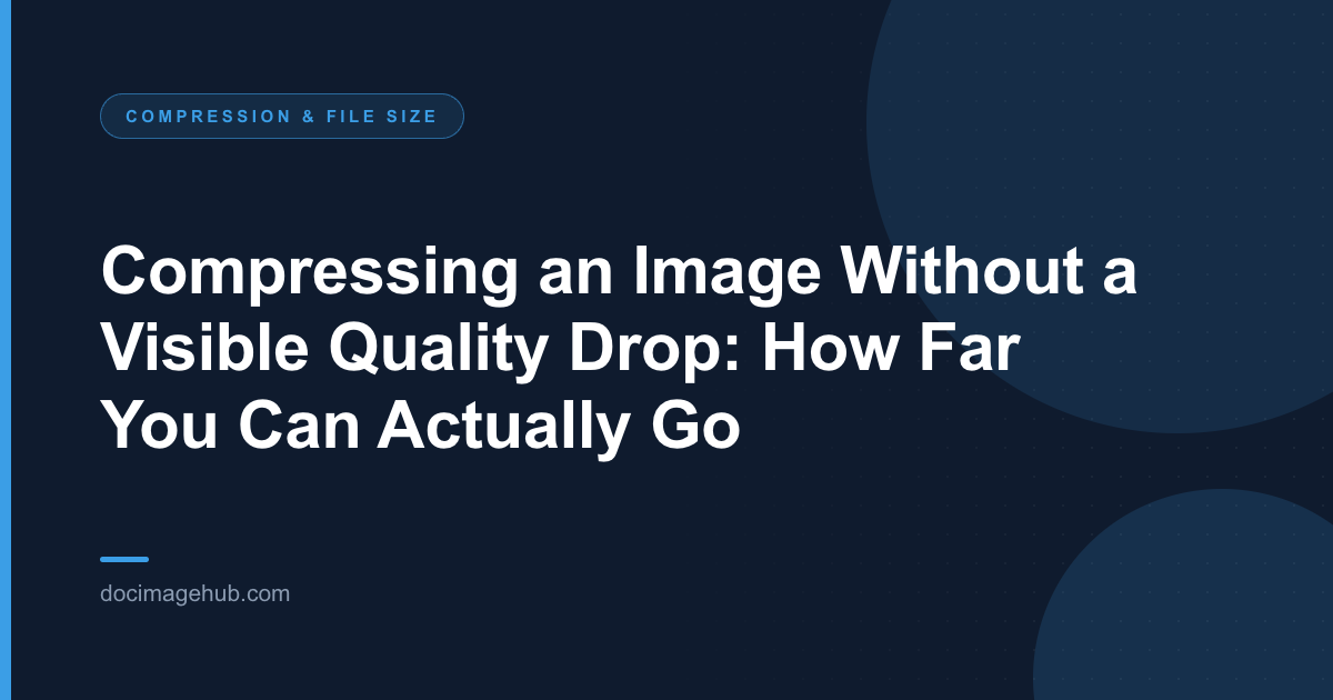 Compressing an Image Without a Visible Quality Drop: How Far You Can Actually Go