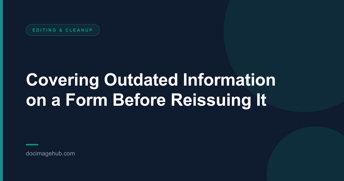 Covering Outdated Information on a Form Before Reissuing It