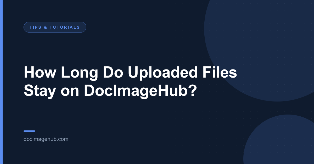 How Long Do Uploaded Files Stay on DocImageHub?