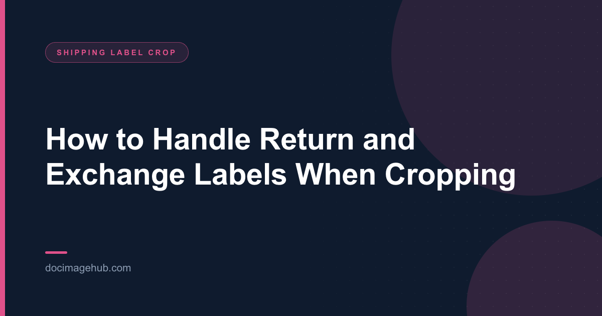 How to Handle Return and Exchange Labels When Cropping