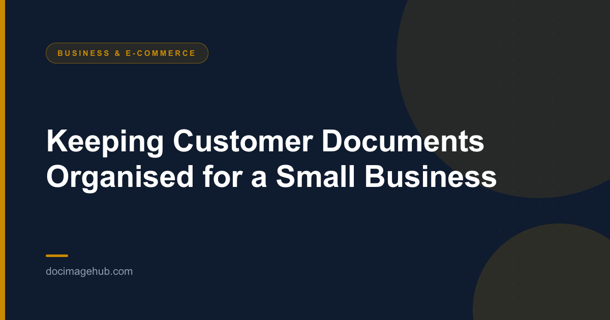Keeping Customer Documents Organised for a Small Business