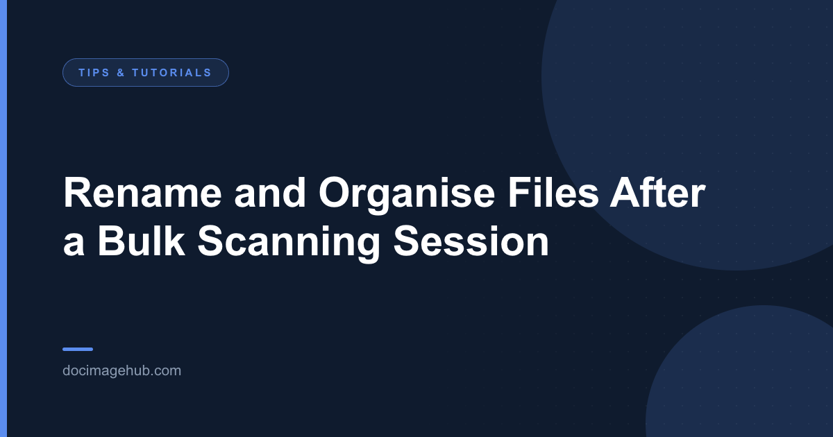 Rename and Organise Files After a Bulk Scanning Session
