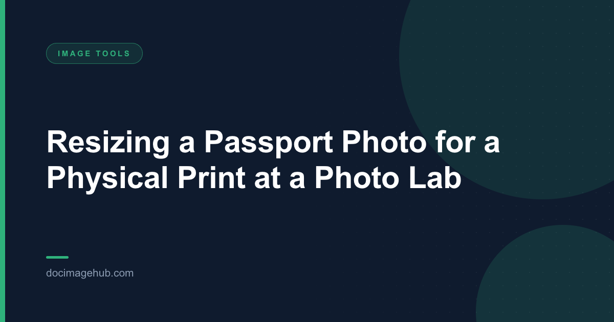 Resizing a Passport Photo for a Physical Print at a Photo Lab