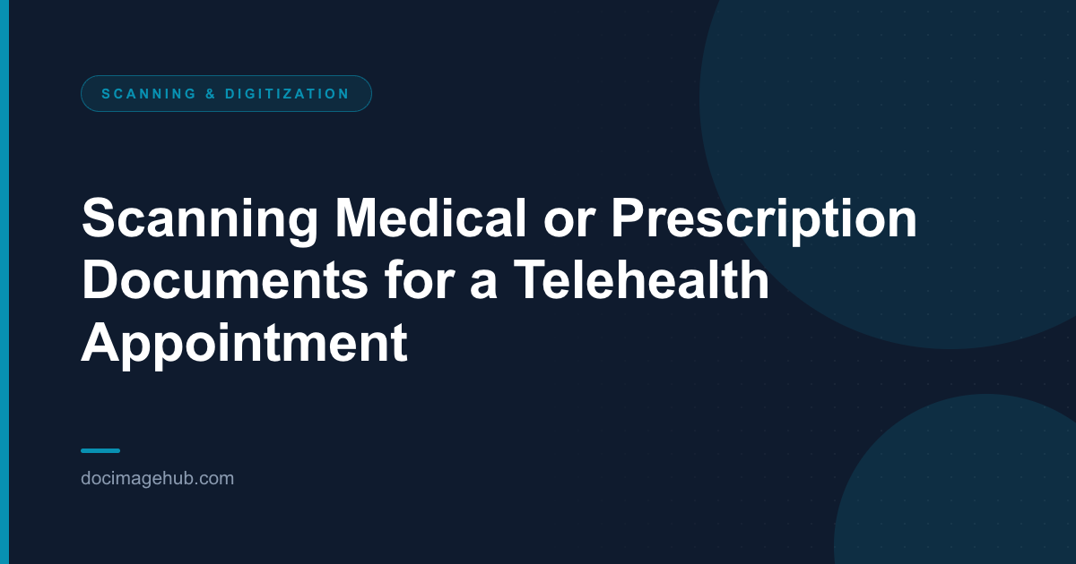 Scanning Medical or Prescription Documents for a Telehealth Appointment