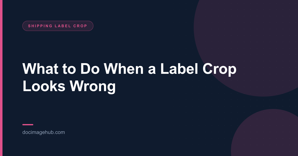 What to Do When a Label Crop Looks Wrong