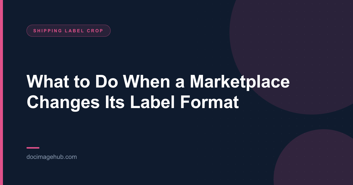 What to Do When a Marketplace Changes Its Label Format