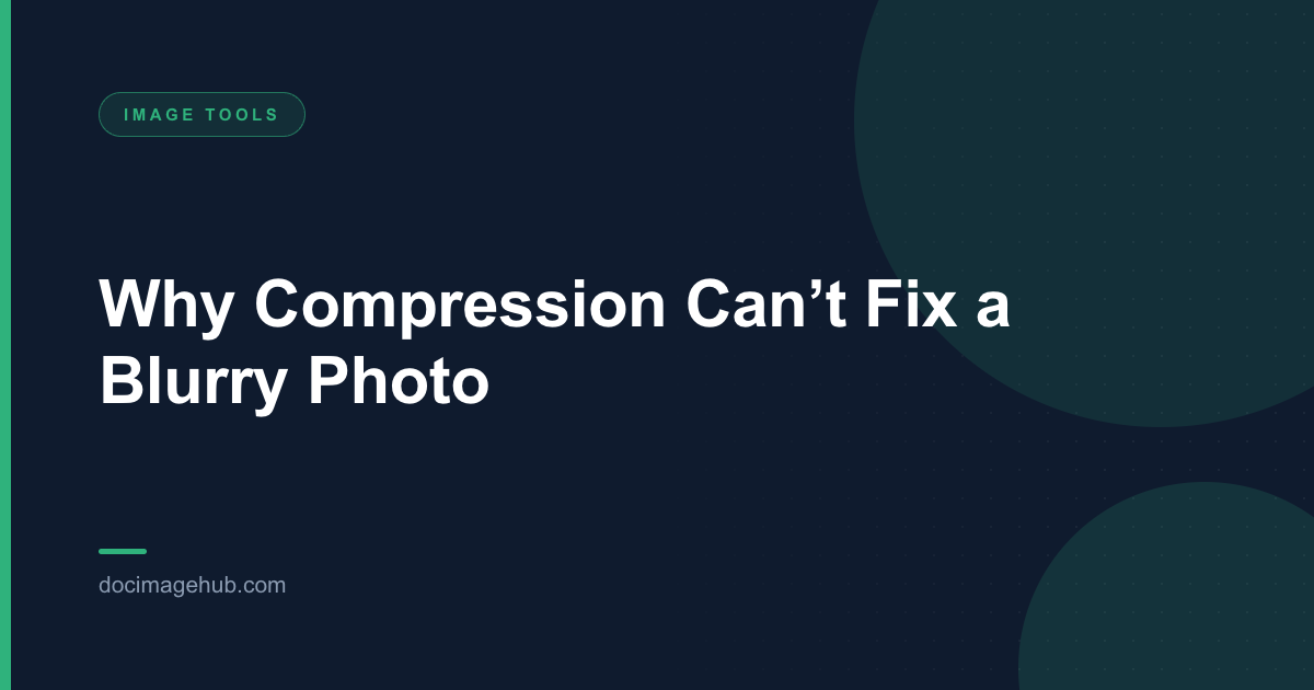 Why Compression Can’t Fix a Blurry Photo