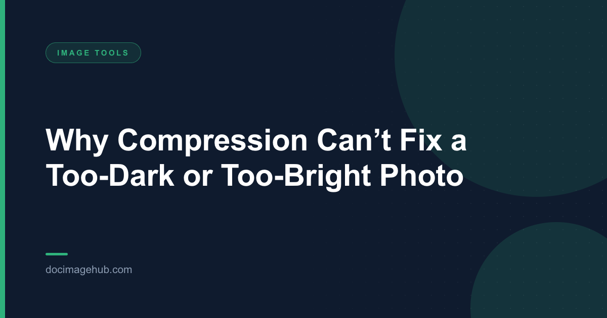 Why Compression Can’t Fix a Too-Dark or Too-Bright Photo