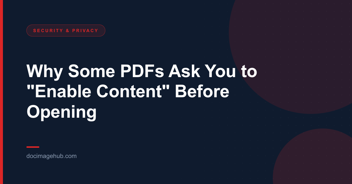 Why Some PDFs Ask You to "Enable Content" Before Opening
