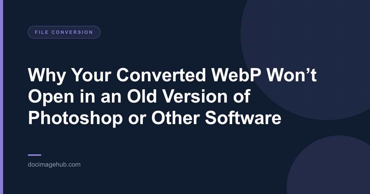 Why Your Converted WebP Won’t Open in an Old Version of Photoshop or Other Software